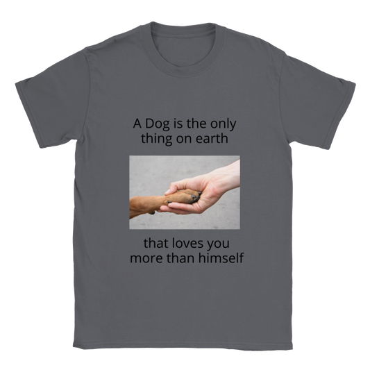 "A Dog is the only thing on earth" unisex T-shirt