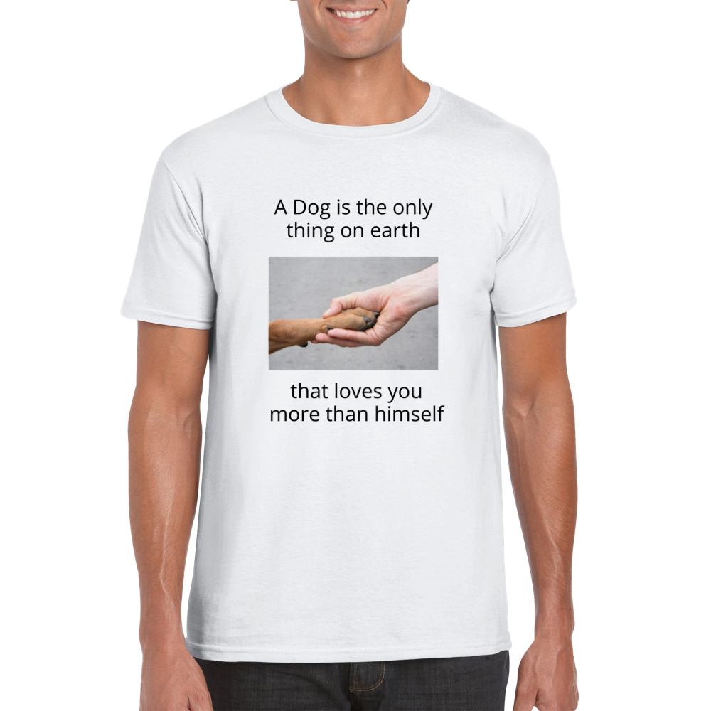 "A Dog is the only thing on earth" unisex T-shirt
